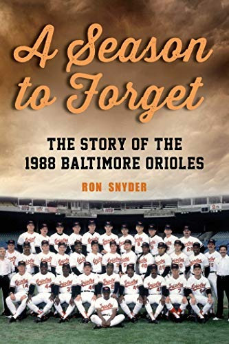 A Season To Forget The Story Of The 1988 Baltimore Orioles