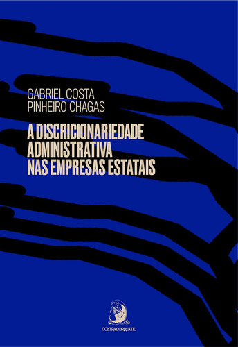 A Discricionariedade Administrativa Nas Empresas Estatais - 1ªed.(2021), De Gabriel Costa Pinheiro Chagas. Editora Contracorrente, Capa Mole, Edição 1 Em Português, 2021