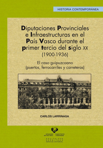 Diputaciones Provinciales E Infraestructuras En El Paãâs Vasco Durante El Primer Tercio Del Sig..., De Larrinaga Rodríguez, Carlos. Editorial Universidad Del País Vasco, Tapa Blanda En Español