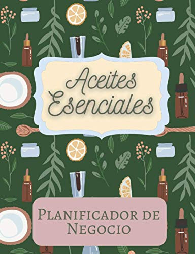 Mis Aceites Esenciales - Planificador De Negocio: Recetario