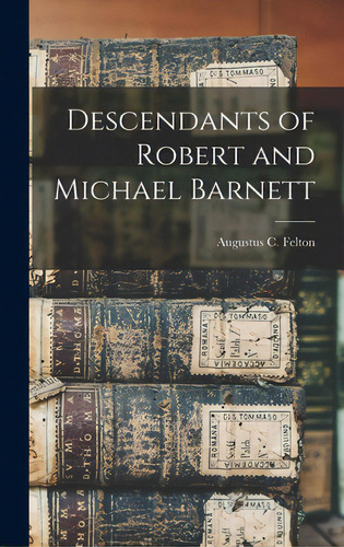 Descendants Of Robert And Michael Barnett, De Felton, Augustus C. 1872-. Editorial Hassell Street Pr, Tapa Dura En Inglés