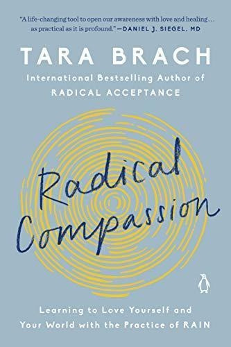 Radical Compassion: Learning To Love Yourself And Your World