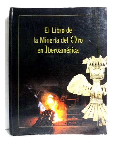 El Libro De La Minería Del Oro En Iberoamérica 2001