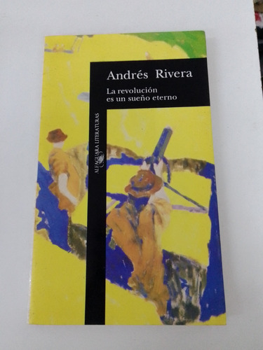La Revolución Es Un Sueño Eterno - Andrés Rivera - Alfaguara