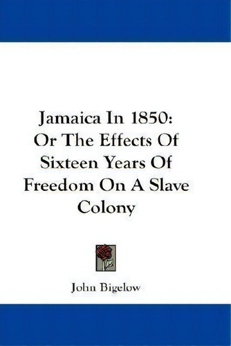 Jamaica In 1850, De John Bigelow. Editorial Kessinger Publishing Co, Tapa Blanda En Inglés