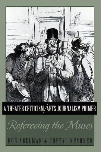 A Theater Criticism/arts Journalism Primer : Refereeing The Muses, De Bob Abelman. Editorial Peter Lang Publishing Inc, Tapa Blanda En Inglés