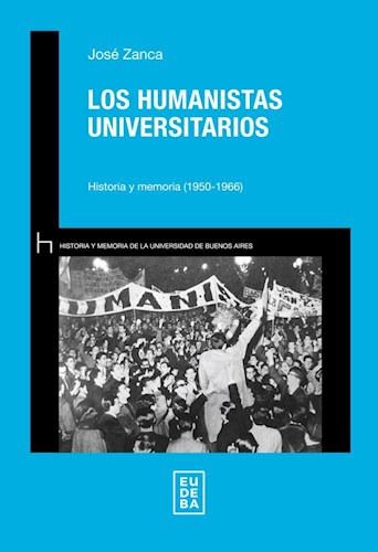 Los Humanistas Universitarios Historia Y Memoria (1950-1966