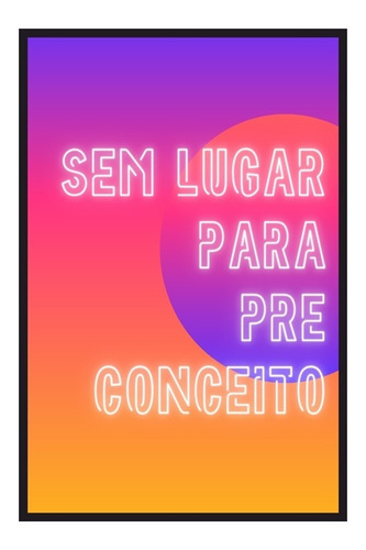 Quadro Decoração Sala Sem Lugar Para Preconceito, Frase