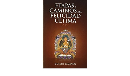 Etapas Y Caminos A La Felicidad Ultima - Lamsang - Dharma