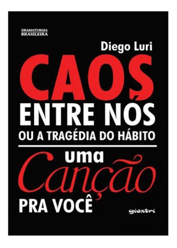 Caos Entre Nós Ou A Tragédia Do Hábito: Uma Canção Pra, De Diego Luri. Editora Giostri, Capa Mole Em Português