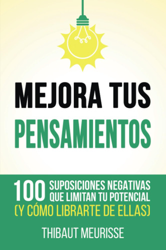 Mejora Tus Pensamientos: 100 Suposiciones Negativas Que L...