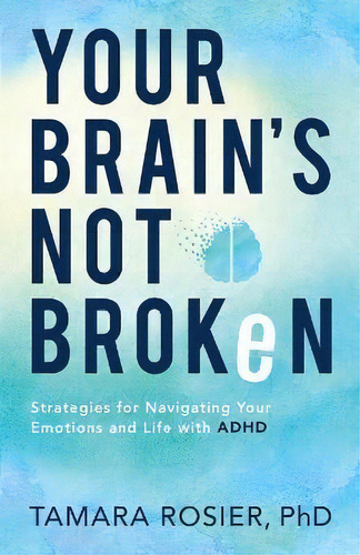 Your Brain`s Not Broken - Strategies For Navigating Your Emotions And Life With Adhd, De Tamara Phd Rosier. Editorial Baker Publishing Group, Tapa Blanda En Inglés