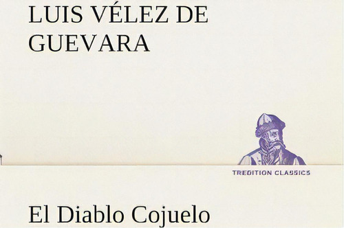 El Diablo Cojuelo, De Luis Velez De Guevara., Vol. 1. Editorial Tredition Classics En Español