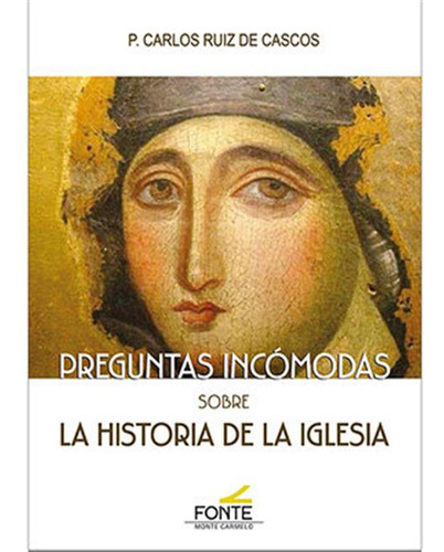 Preguntas Incomodas Sobre La Historia De La Iglesia - Ruiz D