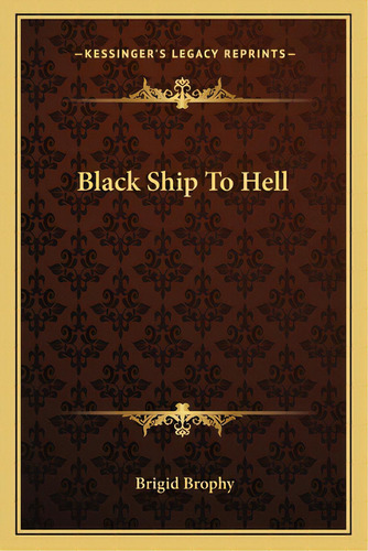 Black Ship To Hell, De Brophy, Brigid. Editorial Kessinger Pub Llc, Tapa Blanda En Inglés
