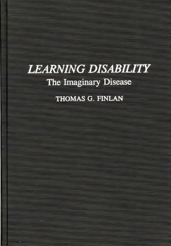 Learning Disability : The Imaginary Disease, De Thomas G. Finlan. Editorial Abc-clio, Tapa Dura En Inglés