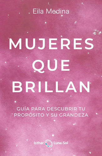 Mujeres Que Brillan, De Medina, Eila. Editorial Ediciones Isthar Luna Sol, Tapa Blanda En Español