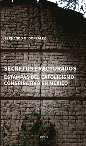 Secretos Fracturados. Estampas Del Catolicismo Conspirativo