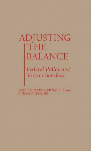 Adjusting The Balance: Federal Policy And Victim Services, De Smith, Steven Rathgeb. Editorial Greenwood Pub Group, Tapa Dura En Inglés