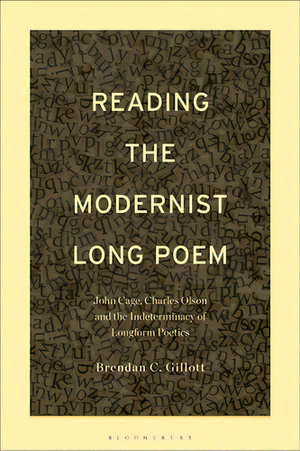 Reading The Modernist Long Poem: John Cage, Charles Olson And The Indeterminacy Of Longform Poetics, De Gillott, Brendan C.. Editorial Bloomsbury 3pl, Tapa Blanda En Inglés