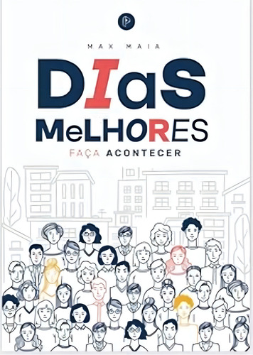 Dias Melhores - Faça Acontecer, De Maia, Max. Editorial Praxis Social, Capa Mole Em Português