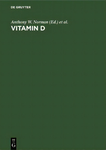 Vitamin D : A Pluripotent Steroid Hormone: Structural Studies, Molecular Endocrinology And Clinic..., De Anthony W. Norman. Editorial De Gruyter, Tapa Dura En Inglés