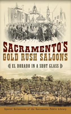 Libro Sacramento's Gold Rush Saloons: El Dorado In A Shot...