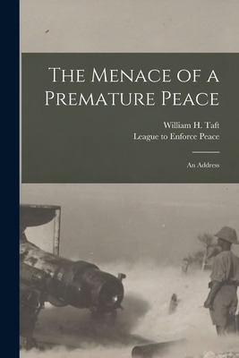 Libro The Menace Of A Premature Peace: An Address - Taft,...