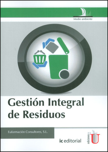 Gestión integral de residuos: Gestión integral de residuos, de Euformación sultores, S.L.. Serie 9587622799, vol. 1. Editorial Ediciones de la U, tapa blanda, edición 2015 en español, 2015