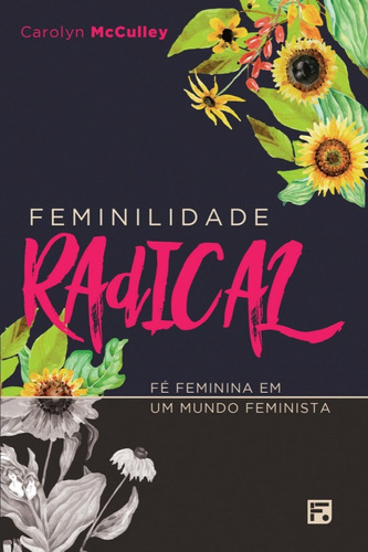 Feminilidade Radical: Fé Feminina Em Um Mundo Feminista, De Mcculley, Carolyn. Editora Missão Evangélica Literária, Capa Mole Em Português, 2018