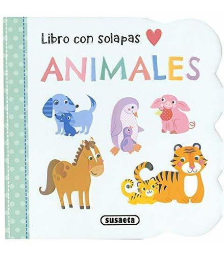 Animales - Mi Primer Libro Con Solapas, de VV. AA.. Editorial Susaeta Ediciones, tapa blanda en español, 2020