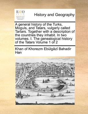 Libro A General History Of The Turks, Moguls, And Tatars,...