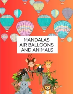 Mandalas Air Balloons And Animals -notebooks To Connect With