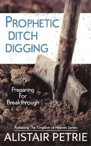 Prophetic Ditch Digging, De Alistair Petrie. Editorial Cityharvest International, Tapa Blanda En Inglés