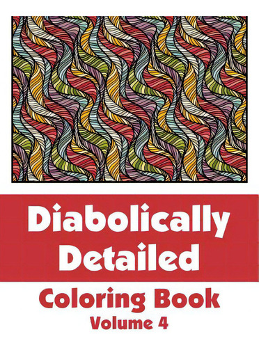 Diabolically Detailed Coloring Book (volume 4), De H R Wallace Publishing., Vol. 4. Editorial Createspace, Tapa Blanda En Inglés