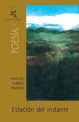 Libro Estaci N Del Instante - Miguel Torres Pereira