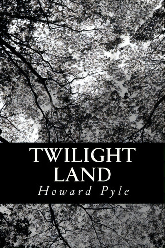 Twilight Land, De Howard Pyle. Editorial Createspace Independent Publishing Platform, Tapa Blanda En Inglés