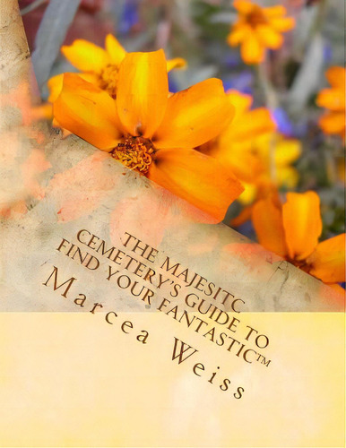 The Majesitc Cemetery's Guide To Find Your Fantastic(tm), De Weiss, Marcea. Editorial Createspace, Tapa Blanda En Inglés