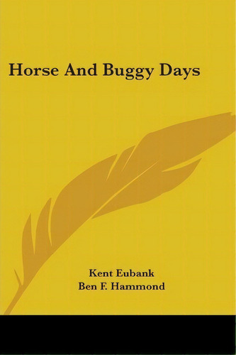 Horse And Buggy Days, De Kent Eubank. Editorial Kessinger Publishing, Tapa Blanda En Inglés