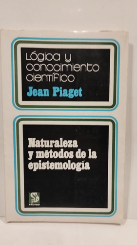 Naturaleza Y Métodos De La Epistemología - Jean Piaget