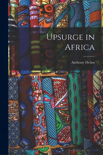 Upsurge In Africa, De Delius, Anthony. Editorial Hassell Street Pr, Tapa Blanda En Inglés