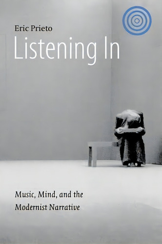 Listening In, De Eric Prieto. Editorial University Nebraska Press, Tapa Blanda En Inglés