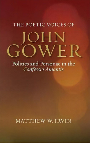 The Poetic Voices Of John Gower, De Matthew W. Irvin. Editorial Boydell Brewer Ltd, Tapa Dura En Inglés
