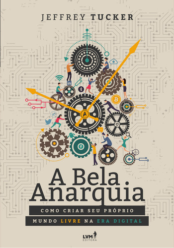 A Bela Anarquia: Como Criar Seu Próprio Mundo Livre Na Era, De Tucker, Jeffrey A.. Editora Editora Lvm, Capa Mole Em Português