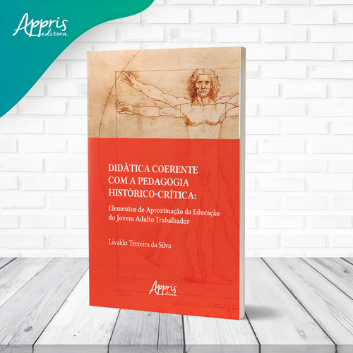 Didática Coerente com a Pedagogia Histórico-Crítica: Elementos de Aproximação da Educação do Jovem Adulto Trabalhador, de da Silva, Livaldo Teixeira. Editorial Appris Editora e Livraria Eireli - ME, capa mole em português, 2022