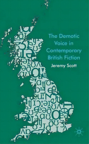 The Demotic Voice In Contemporary British Fiction, De J. Scott. Editorial Palgrave Macmillan, Tapa Dura En Inglés