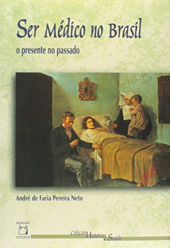 Libro Ser Médico No Brasil O Presente No Passado De André De