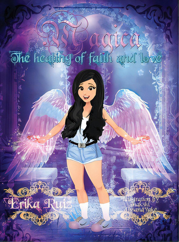 Magica: The Healing Of Faith And Love, De Ruiz, Erika. Editorial Avrock Pr, Tapa Dura En Inglés