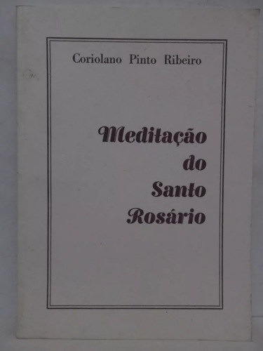 Meditação Do Santo Rosário - Coriolano Pinto Ribeiro 370