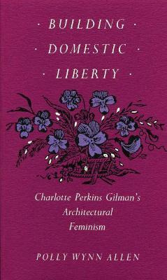 Libro Building Domestic Liberty : Charlotte Perkins Gilma...